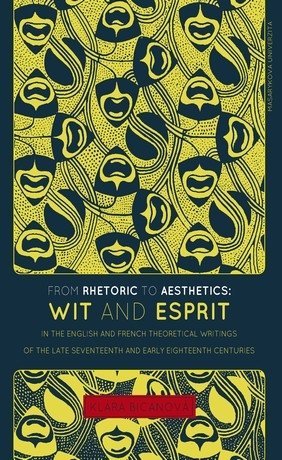 From Rhetoric to Aesthetics: Wit and Esprit in the English and French Theoretical Writings of the Late Seventeenth and Early Eighteenth Centuries