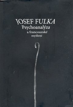 Psychoanalýza a francouzské myšlení - Josef Fulka
