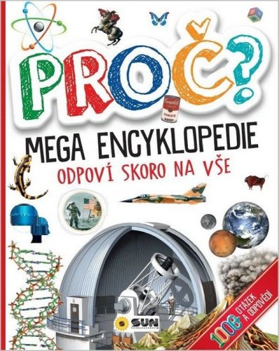 PROČ? Mega encyklopedie - Odpoví skoro na vše