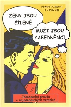 Ženy jsou šílené, muži jsou zabedněnci - Jenny Lee, Howard J. Morris