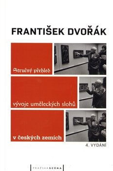 Stručný přehled vývoje uměleckých slohů v českých zemích - František Dvořák