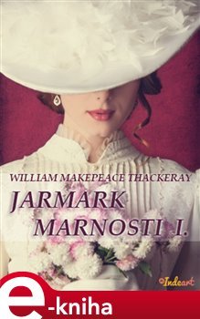 Jarmark marnosti I. - William Makepea Thackeray