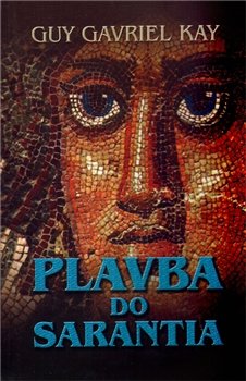 Plavba do Sarantia - Guy Gavriel Kay