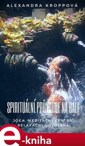 Spirituální průvodce na Bali - Alexandra Kroppová