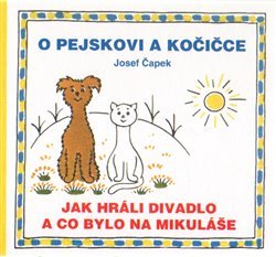 O pejskovi a kočičce - Jak hráli divadlo a co bylo na Mikuláše - Josef Čapek