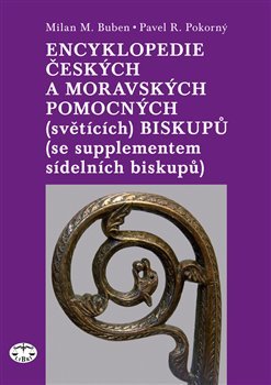 Encyklopedie českých a moravských pomocných (světících) biskupů - Pavel R. Pokorný, Milan Buben