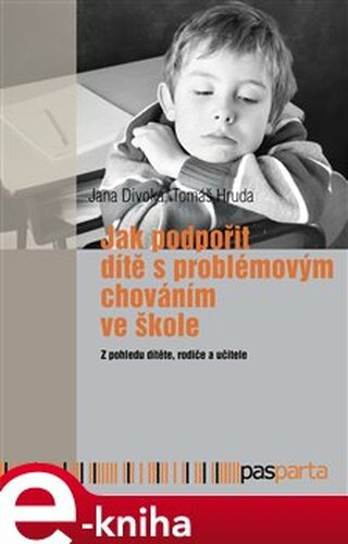 Jak podpořit dítě s problémovým chováním ve škole - Jana Divoká, kol.