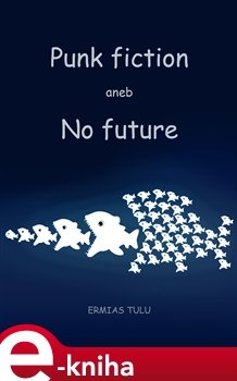 Punk fiction aneb No future - Ermias Tulu