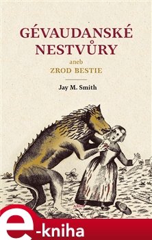 Gévaudanské nestvůry aneb zrod bestie - Jay M. Smith