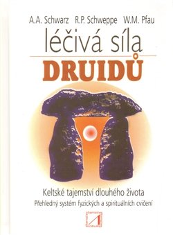 Léčivá síla druidů - Ronald P. Schweppe, Aljoscha A. Schwarz, W.M. Pfau