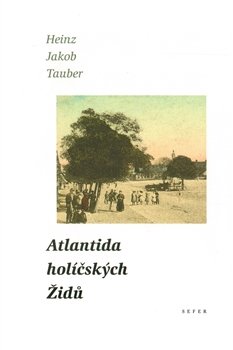 Atlantida holíčských Židů - Heinz Jakob Tauber