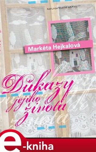 Důkazy jejího života - Markéta Hejkalová