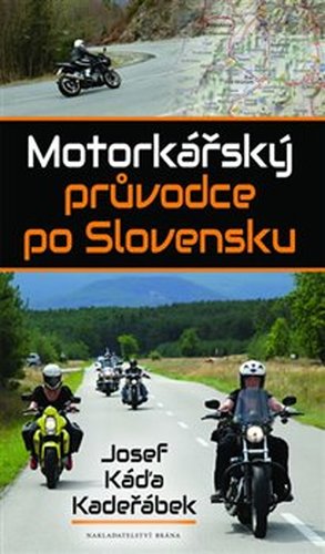 Motorkářský průvodce po Slovensku - Josef Káďa Kadeřábek