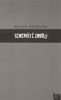 Semeniště zmrdů - Milan Kozelka
