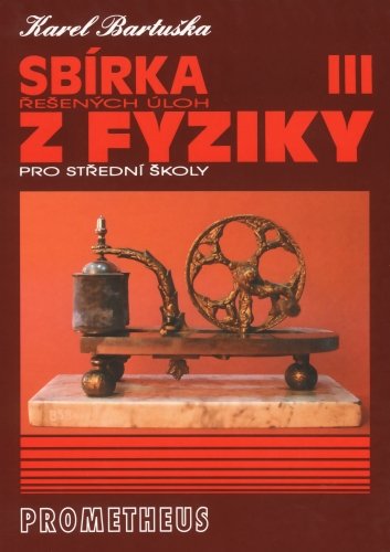 Sbírka řešených úloh z fyziky pro střední školy III (Elektřina a magnetismus)