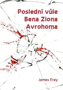 Poslední vůle Bena Ziona Avrohoma - James Frey