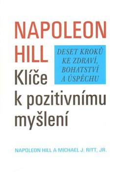 Klíče k pozitivnímu myšlení - Napoleon Hill, Michael J. Ritt