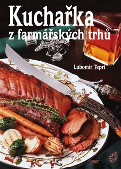 Kuchařka z farmářských trhů - Lubomír Teprt