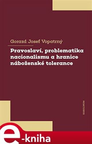 Pravoslaví, problematika nacionalismu a hranice náboženské tolerance - Gorazd Josef Vopatrný