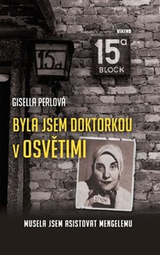 Byla jsem doktorkou v Osvětimi - Musela jsem asistovat Mengelemu