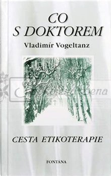 Co s doktorem - Cesta etikoterapie - Vladimír Vogeltanz