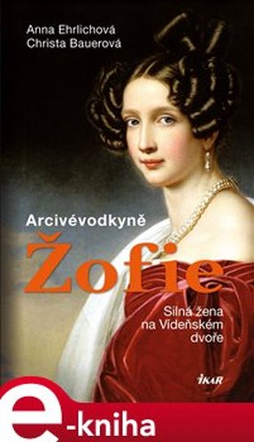 Arcivévodkyně Žofie - Anna Ehrlichová, Christa Bauerová