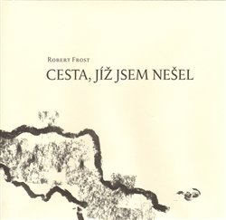 Cesta, jíž jsem nešel - Robert Frost