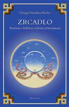 Zrcadlo: Poučení o bdělém vědomí přítomnosti - Čhögjal Namkhai Norbu