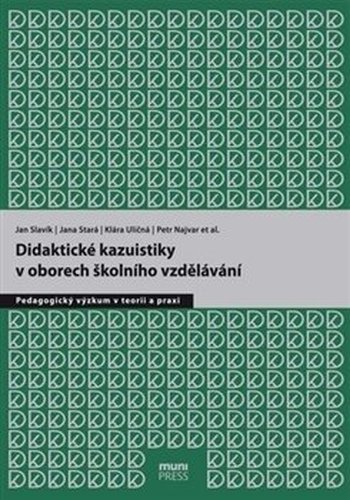 Didaktické kazuistiky v oborech školního vzdělávání - Klára Uličná, Jan Slavik, Petr Najvar, Jana Stará