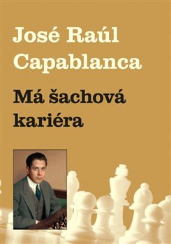 Má šachová kariéra - Jose Raul Capablanca