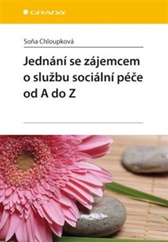 Jednání se zájemcem o službu sociální péče od A do Z - Soňa Chloupková