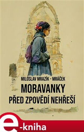 Moravanky před zpovědí nehřeší - Miloslav Mrazík-Mráček