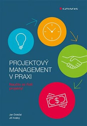 Projektový management v praxi - Jiří Krátký, Jan Doležal, kol.