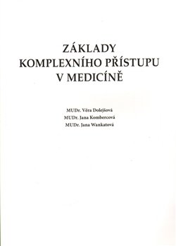 Základy komplexního přístupu v medicíně - Jana Kombercová, Věra Dolejšová, Jana Wankatová