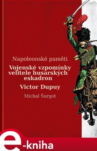 Vojenské vzpomínky velitele husarských eskadron - Victor Dupuy