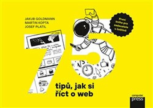 75 tipů, jak si říct o web - Jakub Goldmann, Josef Platil, Martin Kopta