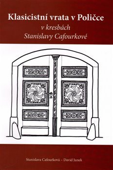 Klasicistní vrata v Poličce v kresbách Stanislavy Cafourkové - David Junek, Stanislava Cafourková