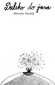 Daleko do jara - Miroslav Stuchlý