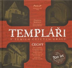 Templáři v zemích českých králů - Čechy - Kameel Machart, Marie Holečková