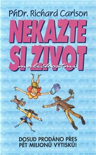 Nekažte si život maličkostmi - Richard Carlson