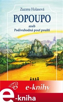 Popoupo aneb Podivuhodná pouť pouští - Zuzana Holasová