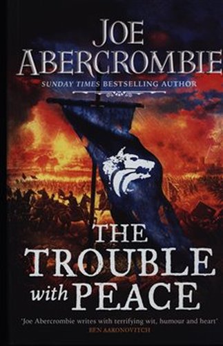 the trouble with peace joe abercrombie the trouble with peace joe abercrombie
