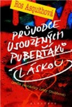 Průvodce usoužených puberťáků láskou - Ros Asquithová