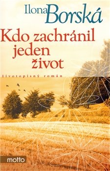 Kdo zachránil jeden život - Ilona Borská