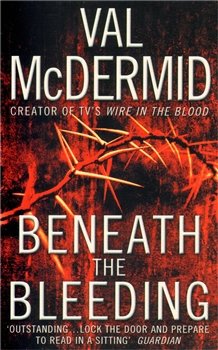 Beneath the Bleeding - Val McDermid