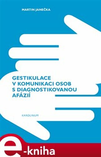 Gestikulace v komunikaci osob s diagnostikovanou afázií - Martin Janečka