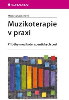 Muzikoterapie v praxi - Markéta Gerlichová