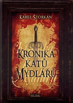 Kronika katů Mydlářů - Karel Štorkán