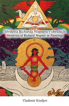 Mysteria Richarda Wagnera v obrazech/Mysteries of Richard Wagner in Paintings - Vladimír Kiseljov