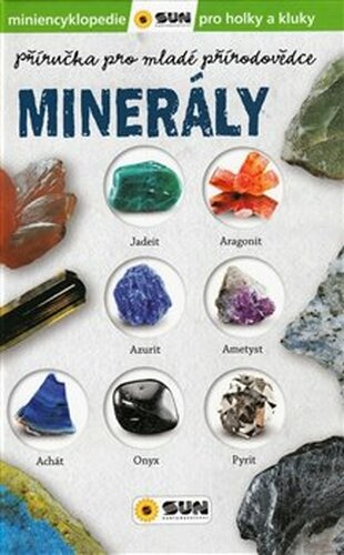 Příručka pro mladé přírodovědce MINERÁLY ( miniencyklopedie pro holky a kluky ) - Estelle Talaverová